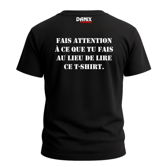 Tshirt Fais attention à ce que tu fais ... [DANIX CENSORED]